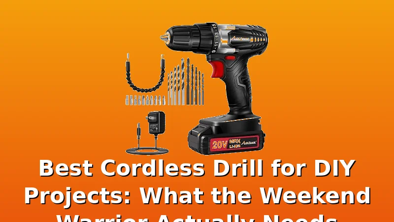 Best Cordless Drill for DIY Projects: What the Weekend Warrior Actually Needs - TorqueVibe review with measurements and honest opinion